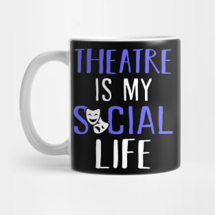 Theatre is my social life Mug